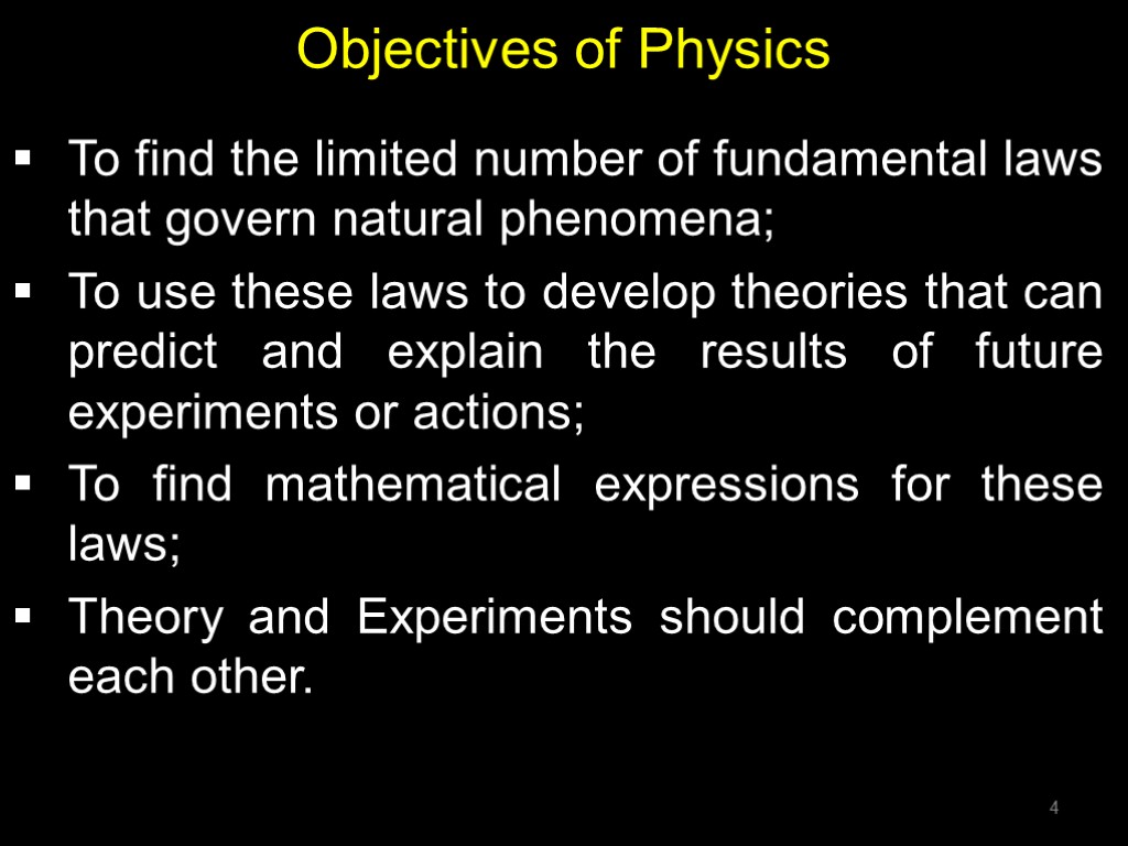 Objectives of Physics To find the limited number of fundamental laws that govern natural